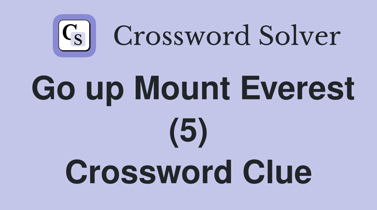 Go up Mount Everest (5) Crossword Clue
