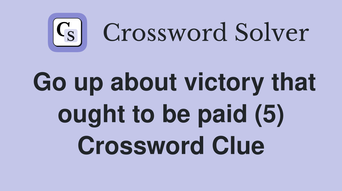 Go up about victory that ought to be paid (5) Crossword Clue