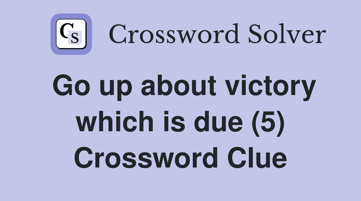 Go up about victory which is due (5) Crossword Clue