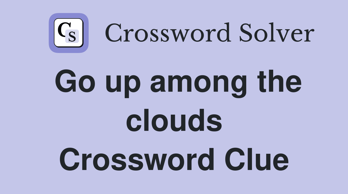 Go up among the clouds Crossword Clue