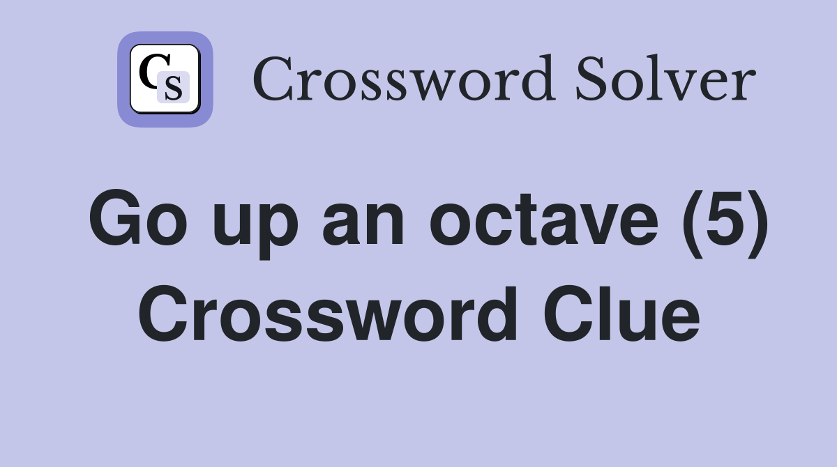 Go up an octave (5) Crossword Clue