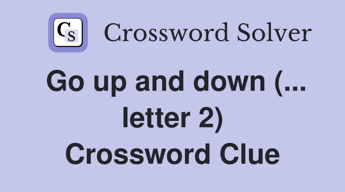 Go up and down (... letter 2) Crossword Clue