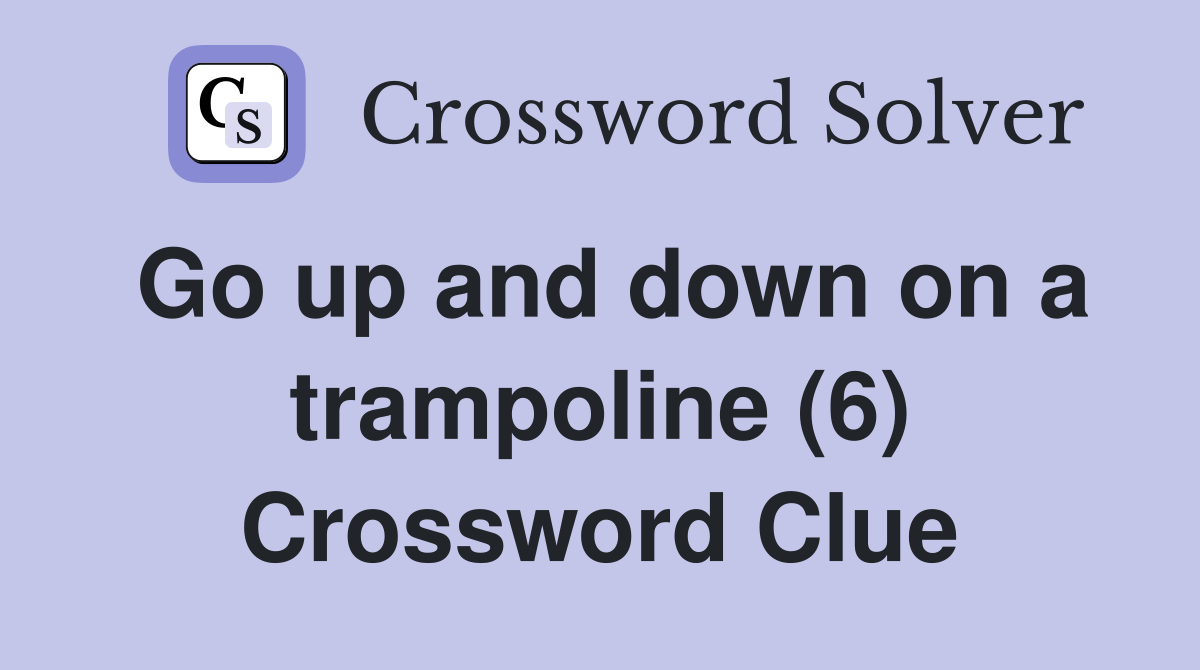 Go up and down on a trampoline (6) Crossword Clue