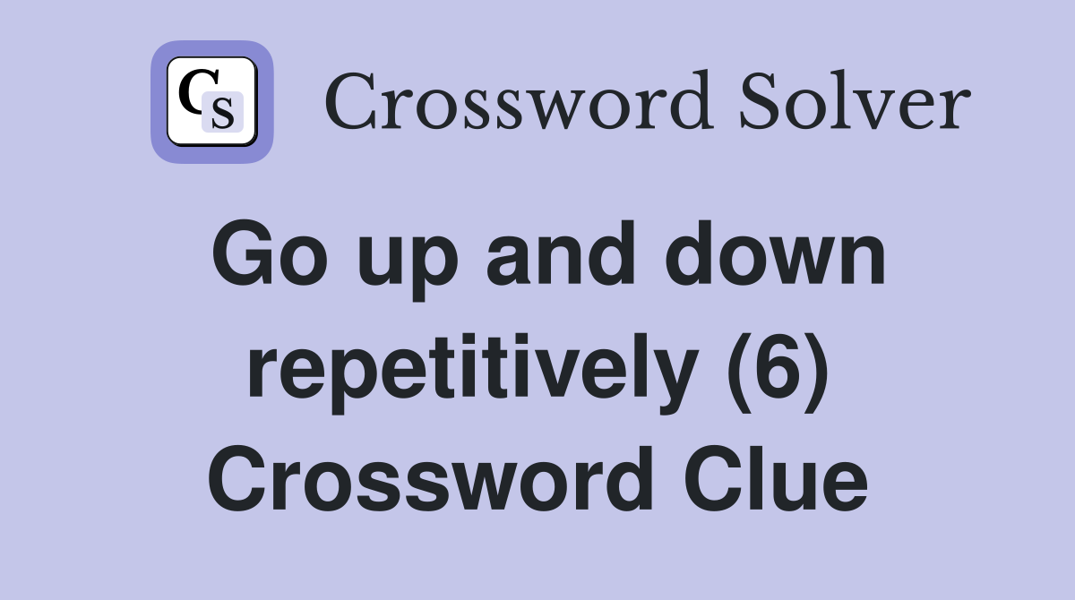 Go up and down repetitively (6) Crossword Clue