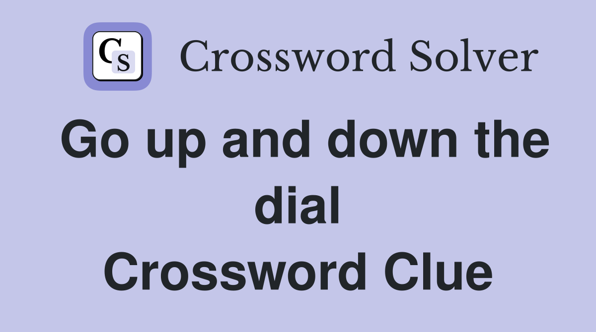 Go up and down the dial Crossword Clue