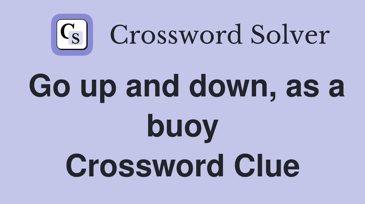Go up and down, as a buoy Crossword Clue