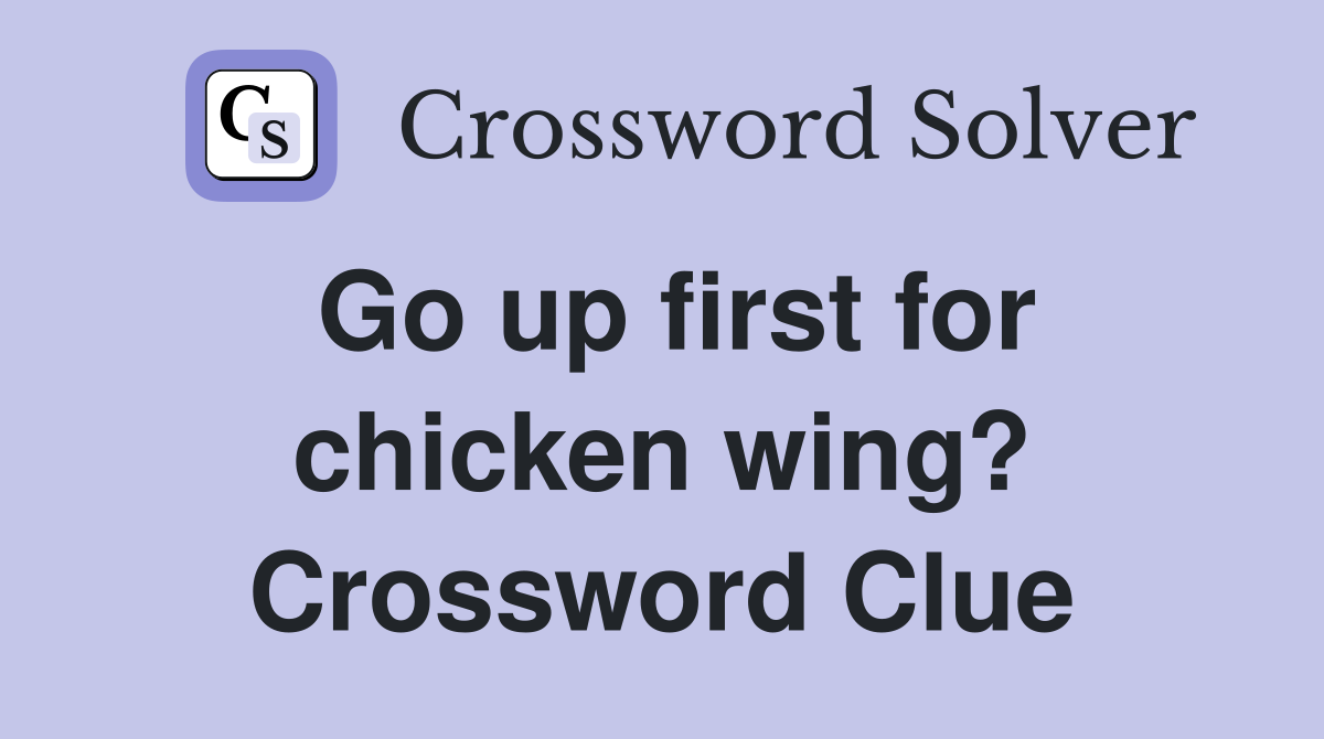 Go up first for chicken wing? Crossword Clue
