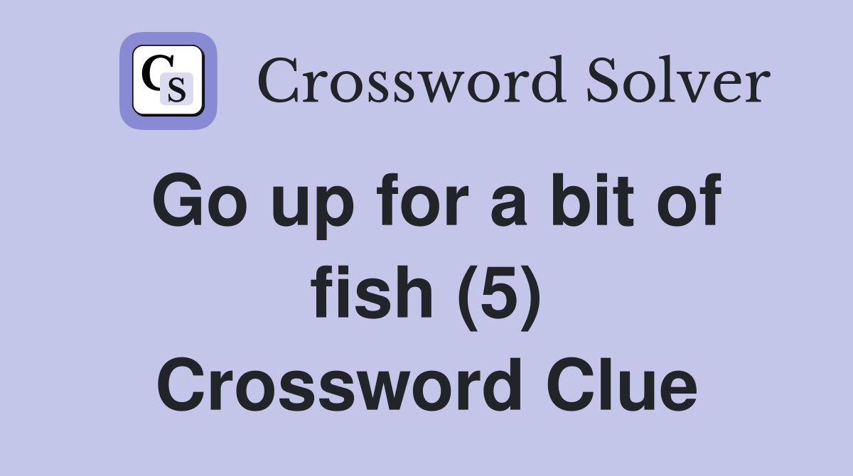 Go up for a bit of fish (5) Crossword Clue