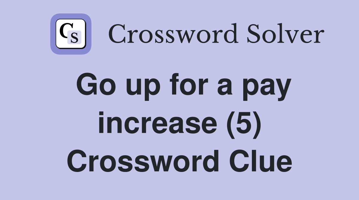 Go up for a pay increase (5) Crossword Clue