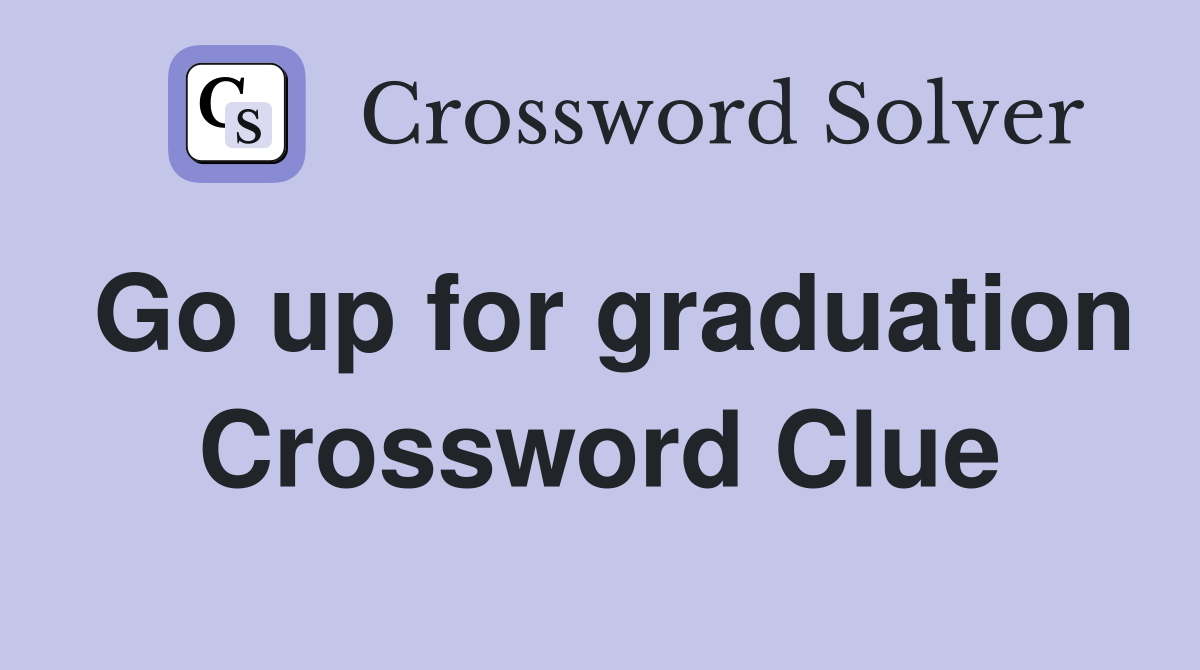 Go up for graduation Crossword Clue