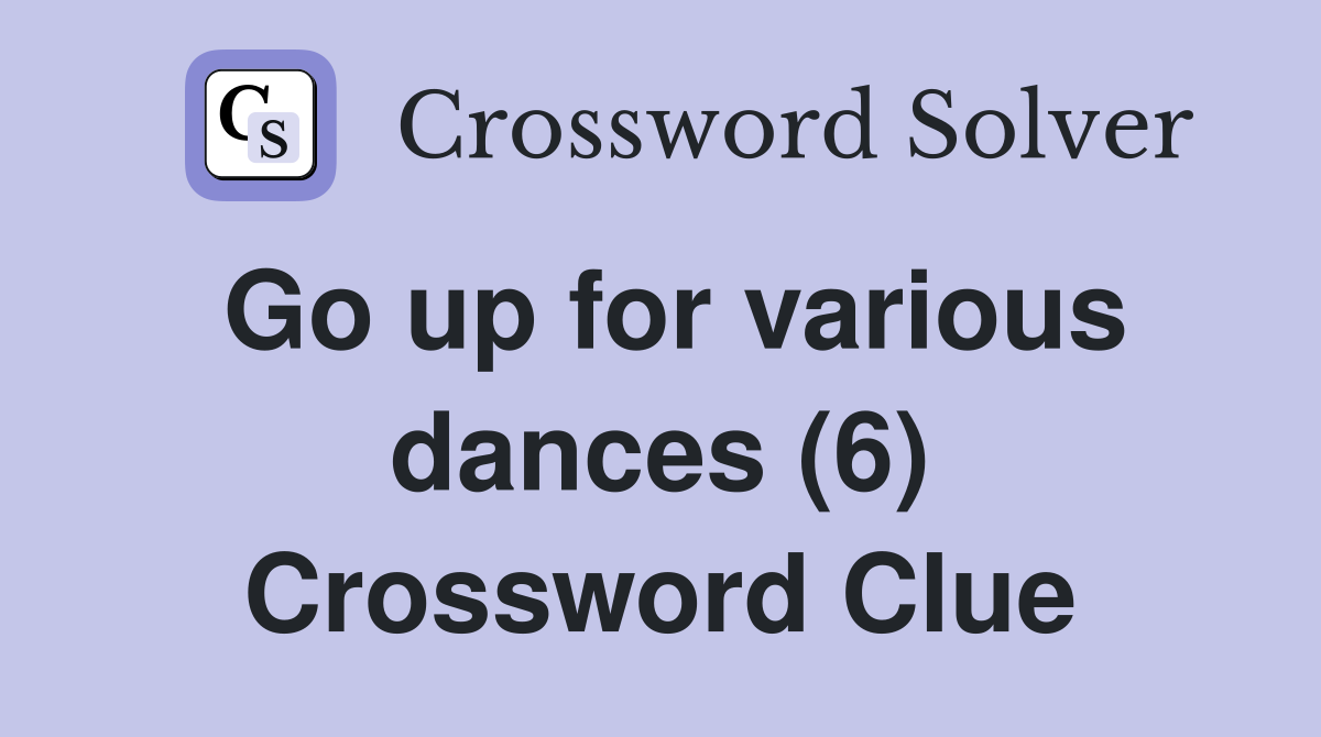 Go up for various dances (6) Crossword Clue