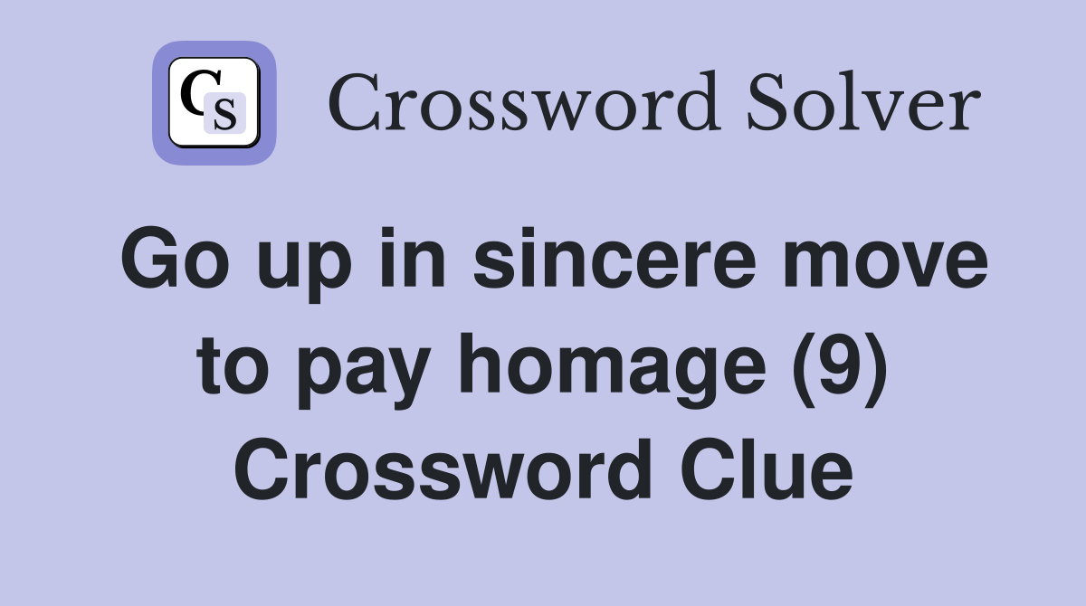 Go up in sincere move to pay homage (9) Crossword Clue