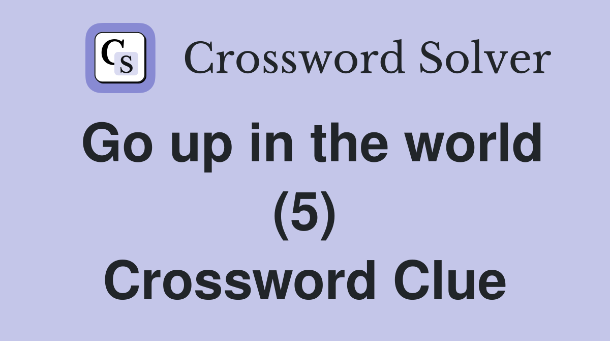 Go up in the world (5) Crossword Clue