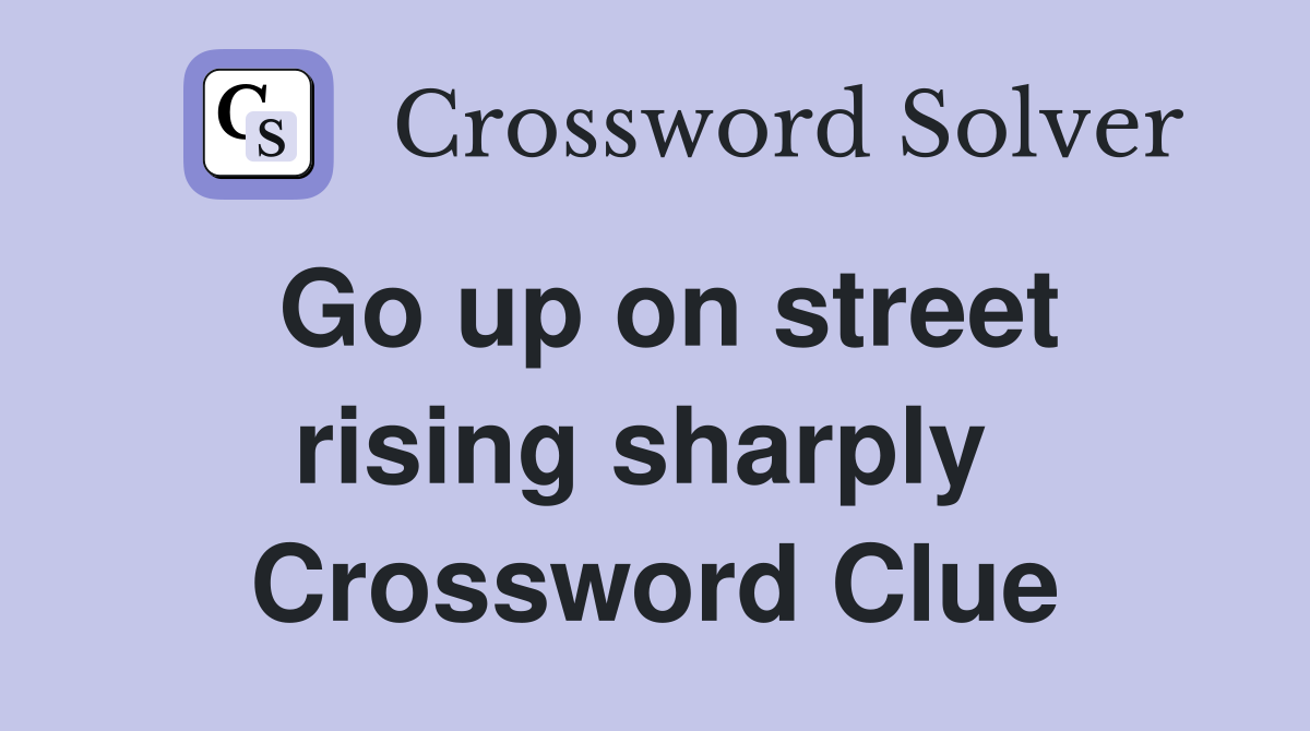 Go up on street rising sharply  Crossword Clue