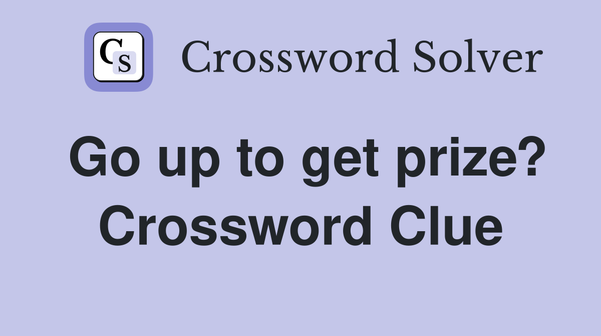 Go up to get prize? Crossword Clue