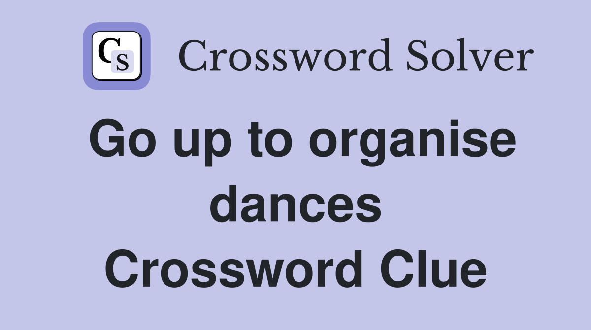 Go up to organise dances Crossword Clue