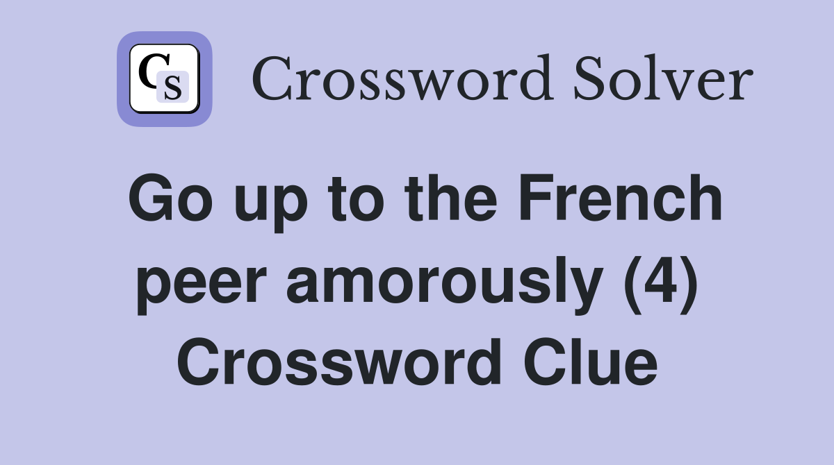 Go up to the French peer amorously (4) Crossword Clue