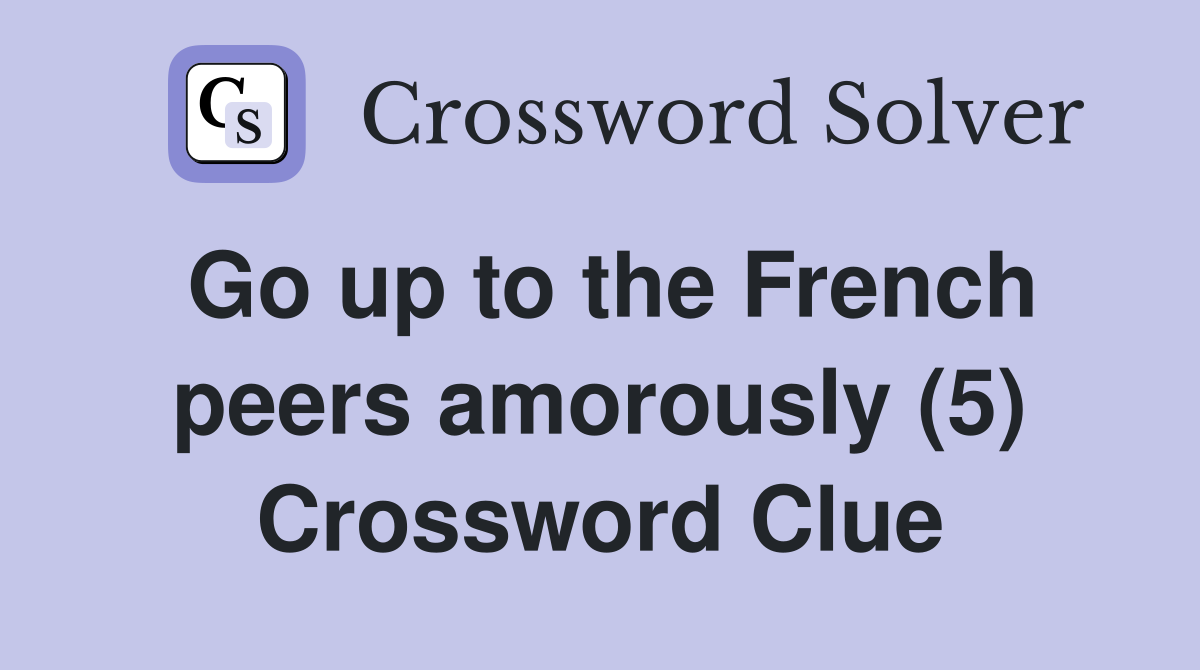 Go up to the French peers amorously (5) Crossword Clue