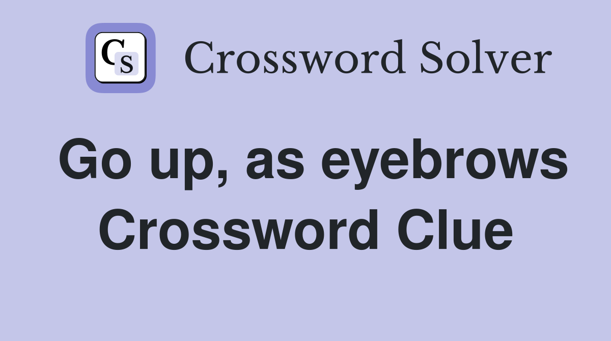 Go up, as eyebrows Crossword Clue