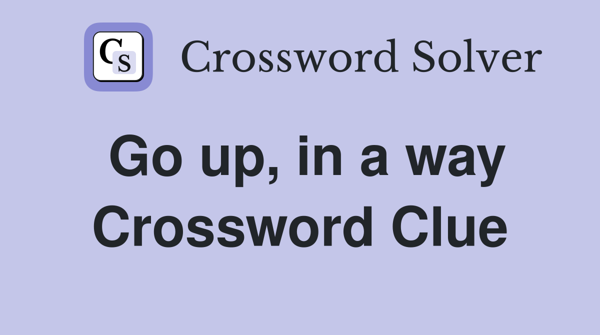 Go up, in a way Crossword Clue