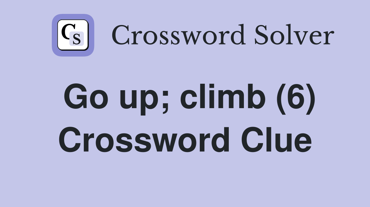 Go up; climb (6) Crossword Clue
