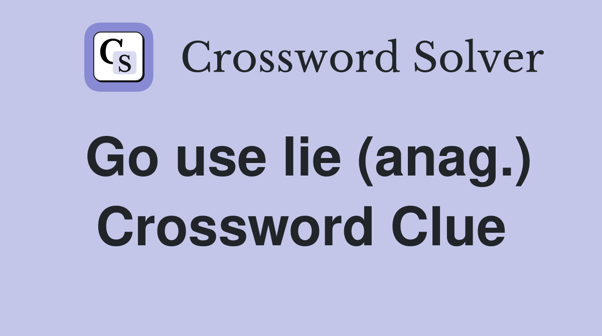 Go use lie (anag.) Crossword Clue