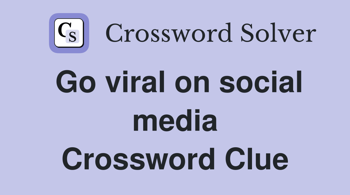 Go viral on social media Crossword Clue