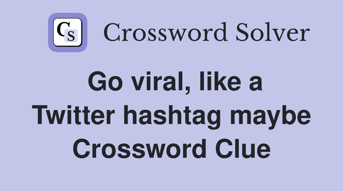Go viral, like a Twitter hashtag maybe Crossword Clue