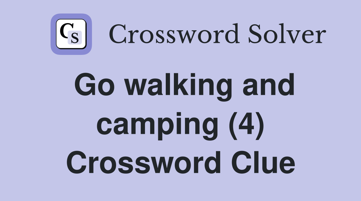 Go walking and camping (4) Crossword Clue