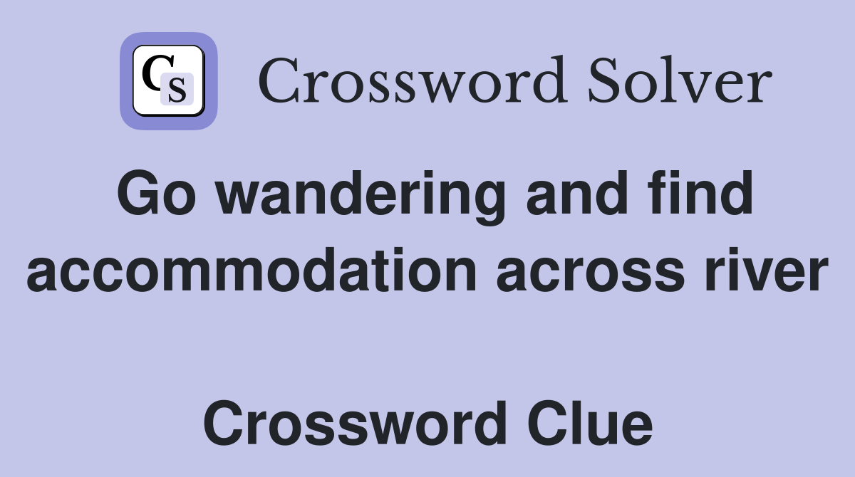 Go wandering and find accommodation across river  Crossword Clue