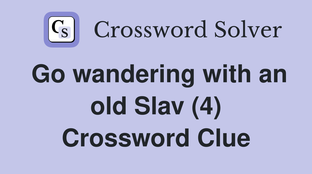 Go wandering with an old Slav (4) Crossword Clue