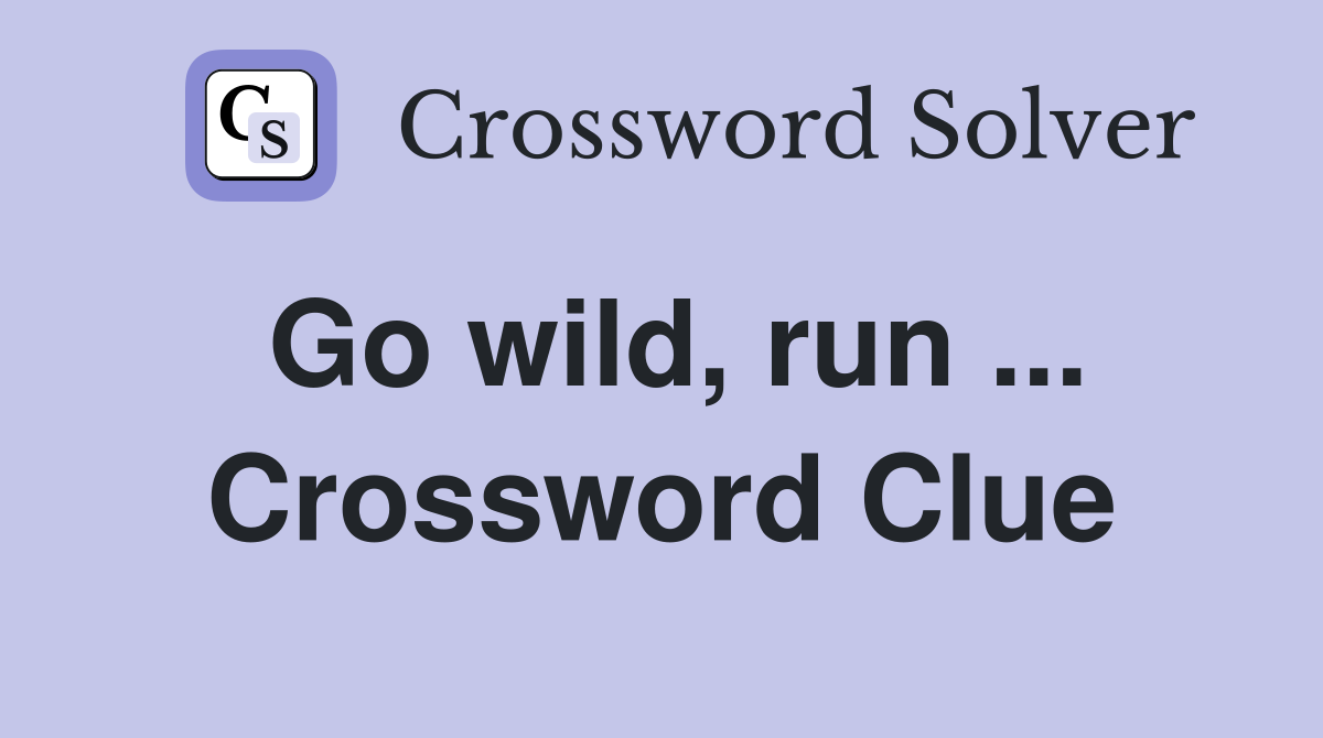 Go wild run Crossword Clue Answers Crossword Solver