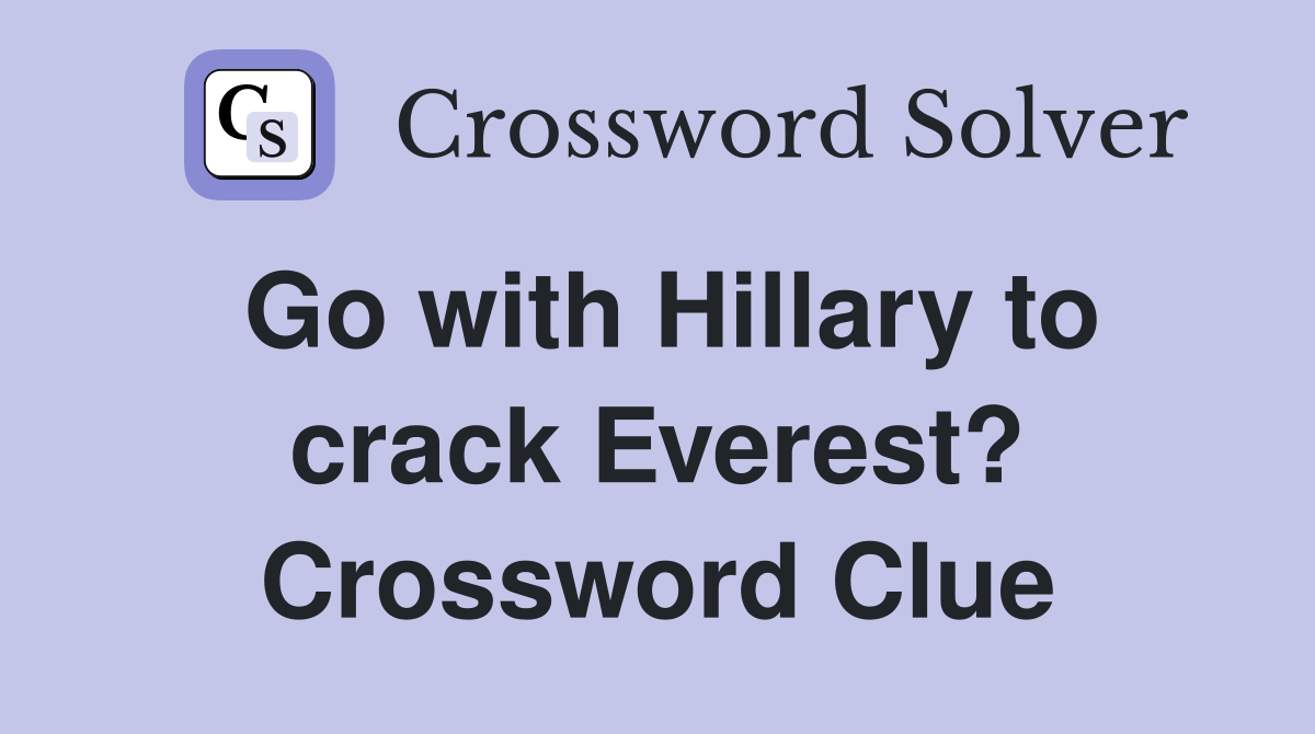 Go with Hillary to crack Everest? Crossword Clue