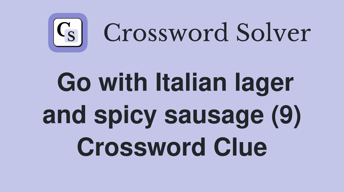 Go with Italian lager and spicy sausage (9) Crossword Clue