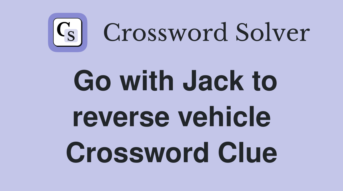 Go with Jack to reverse vehicle Crossword Clue