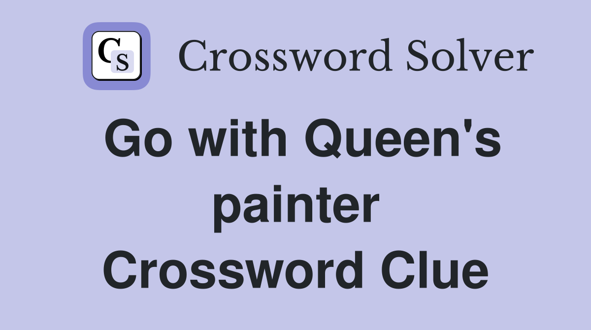 Go with Queen's painter Crossword Clue