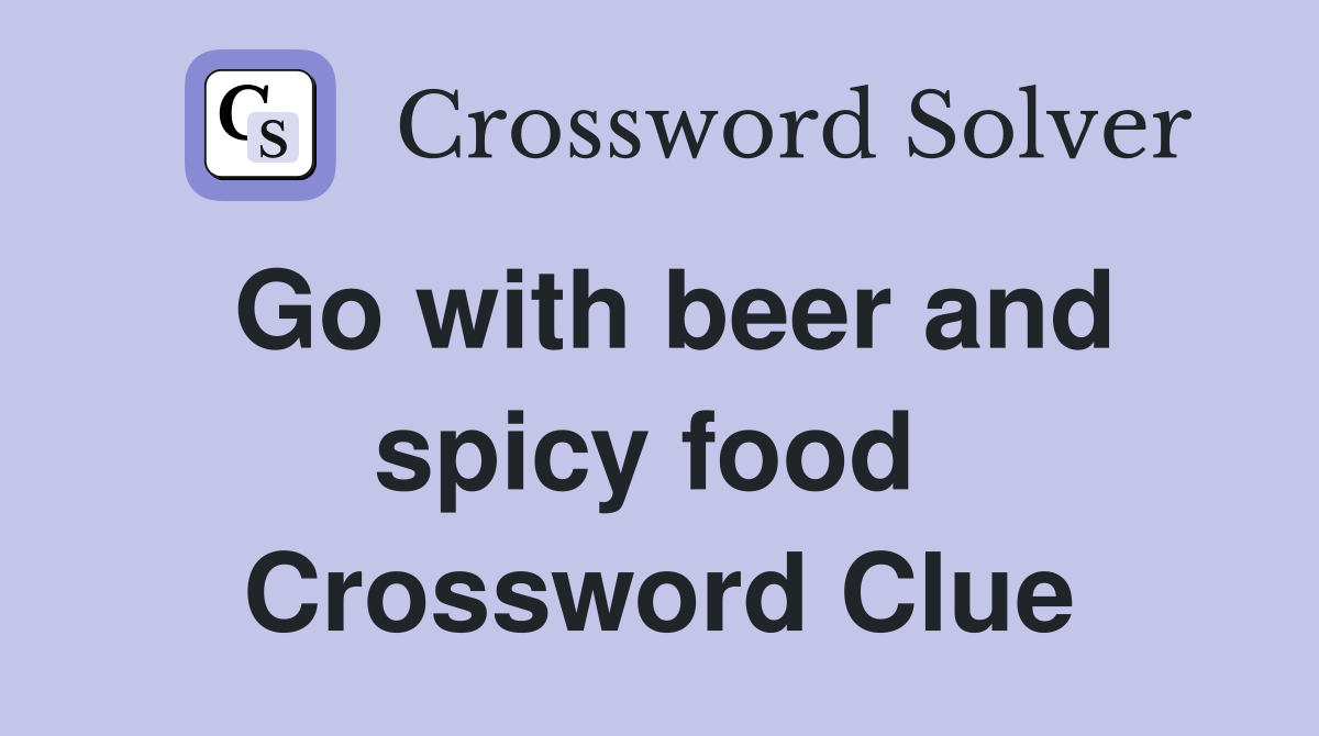 Go with beer and spicy food  Crossword Clue