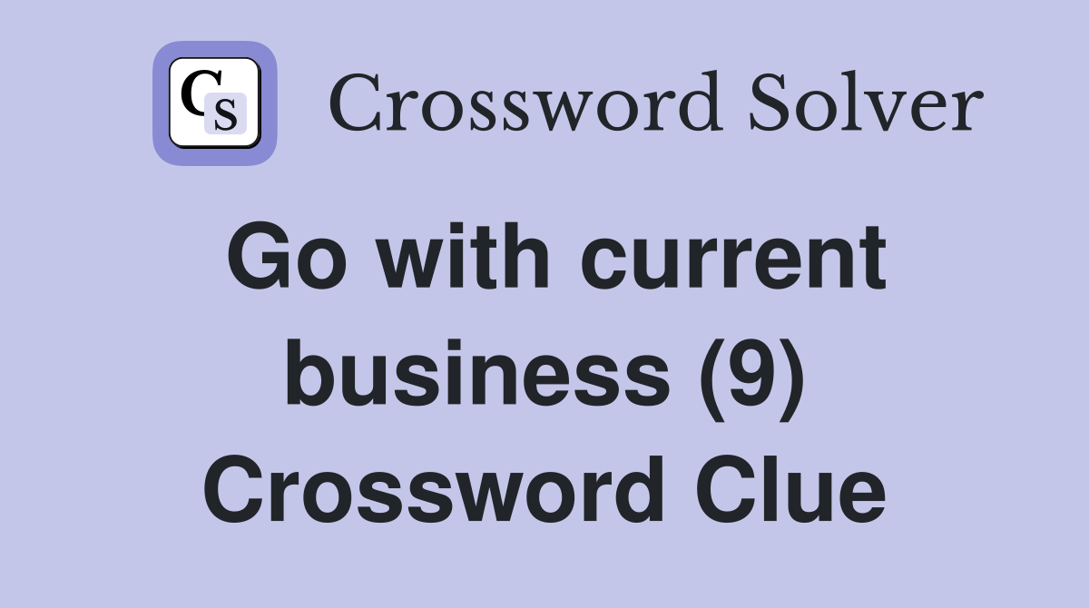 Go with current business (9) Crossword Clue