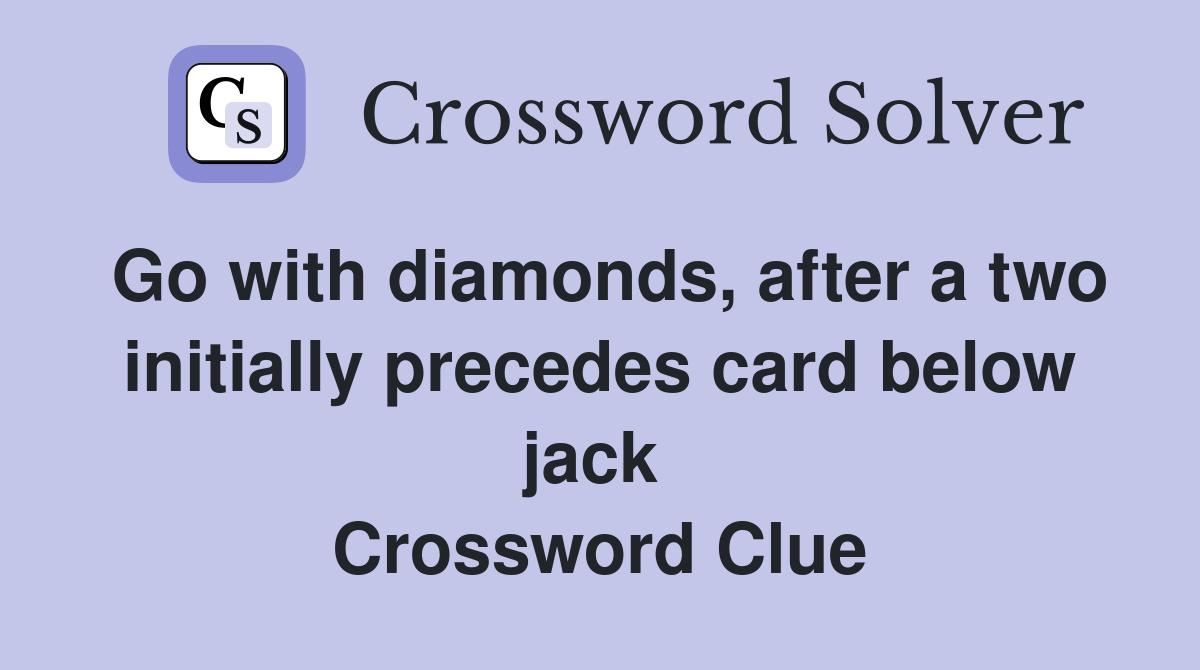 Go with diamonds, after a two initially precedes card below jack  Crossword Clue