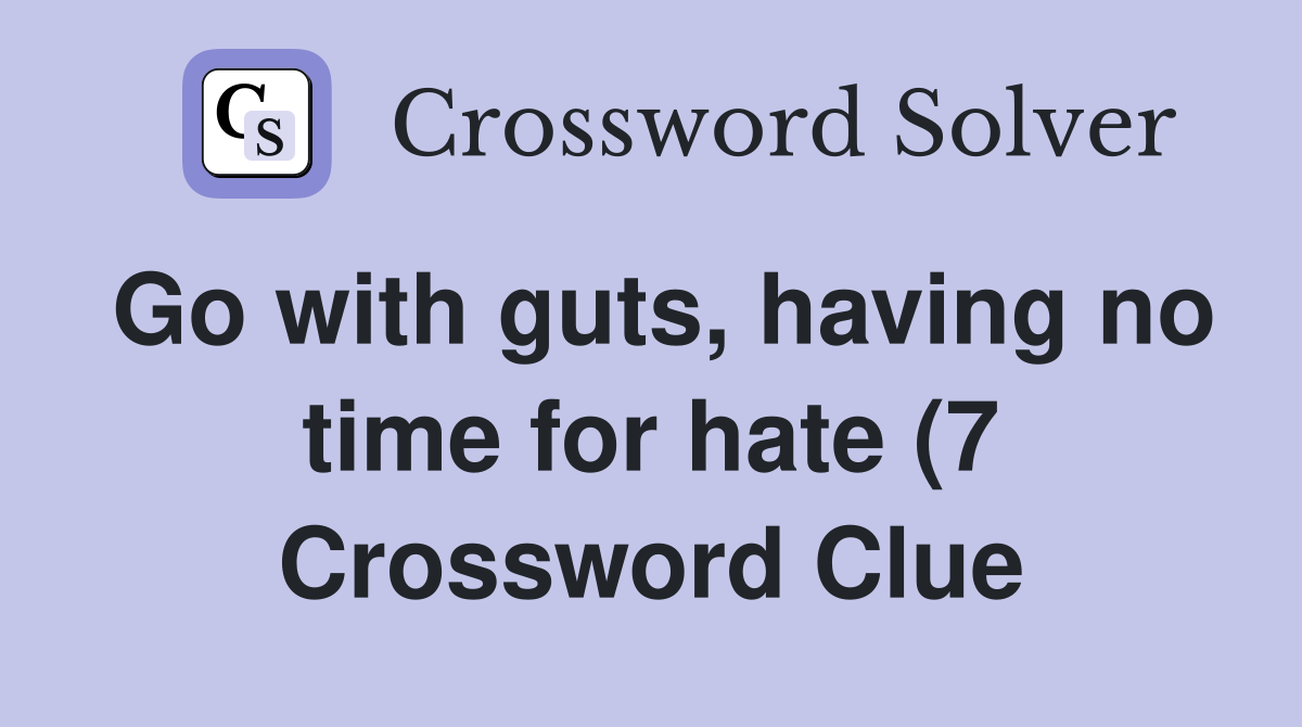 Go with guts having no time for(7) Crossword Clue Answers Go with guts having no time for(7) Crossword Clue Answers