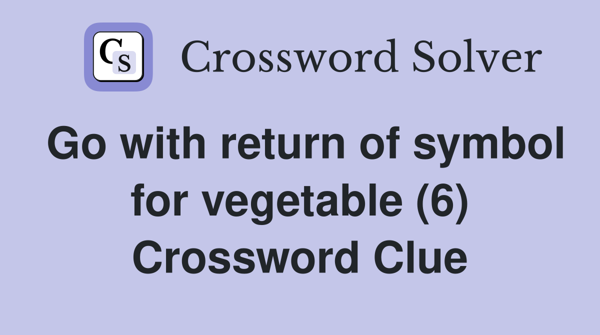 Go with return of symbol for vegetable (6) Crossword Clue