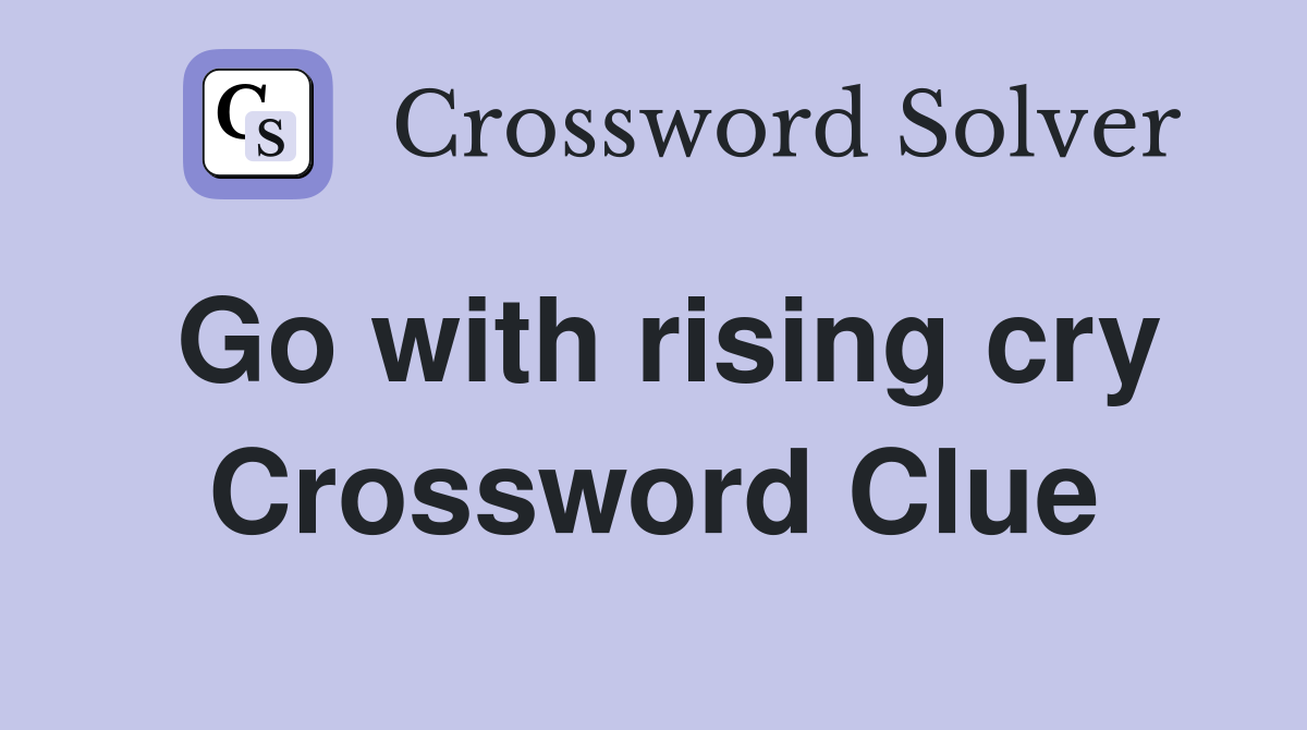 Go with rising cry Crossword Clue