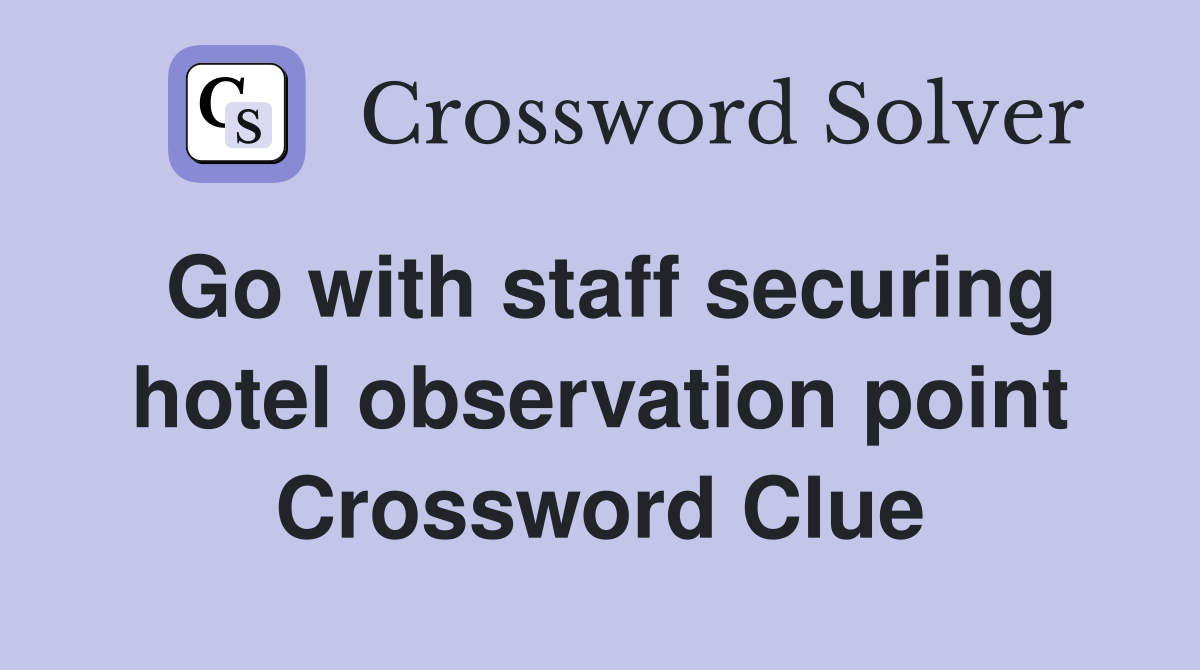 Go with staff securing hotel observation point Crossword Clue