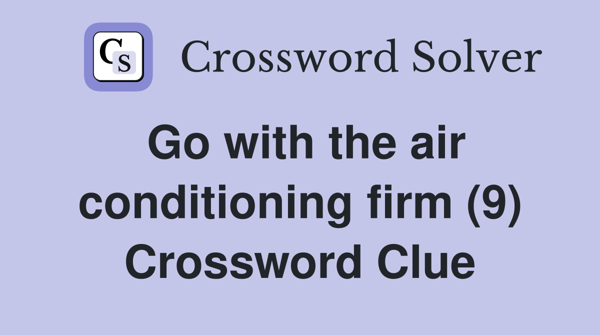 Go with the air conditioning firm (9) Crossword Clue