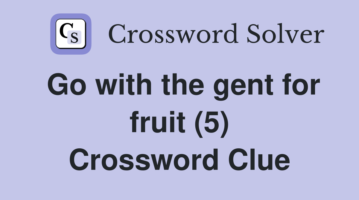 Go with the gent for fruit (5) Crossword Clue