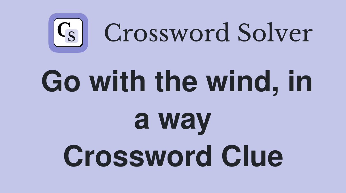 Go with the wind, in a way Crossword Clue