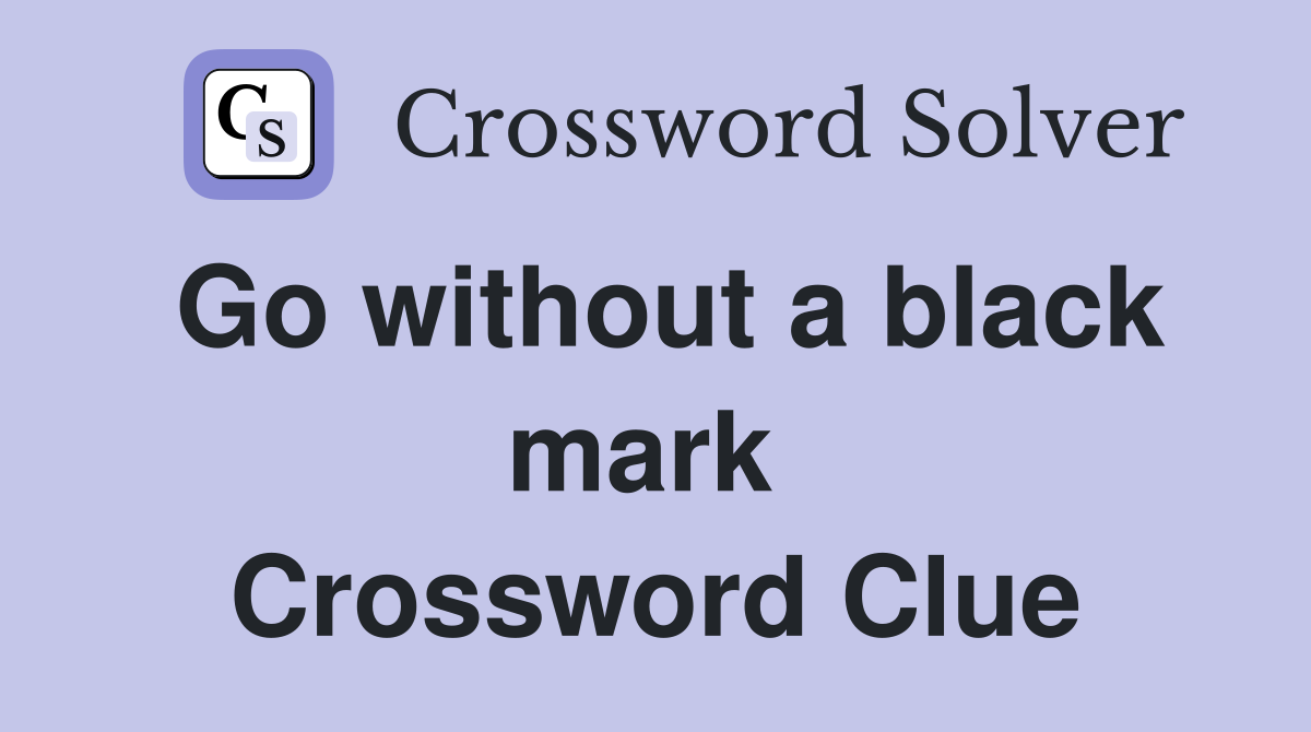 Go without a black mark  Crossword Clue