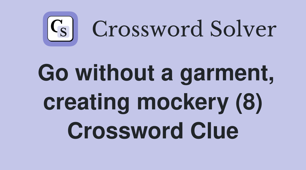Go without a garment, creating mockery (8) Crossword Clue