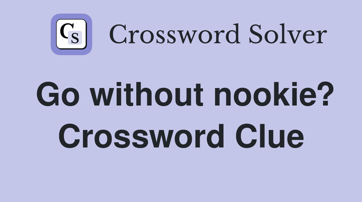 Go without nookie? Crossword Clue