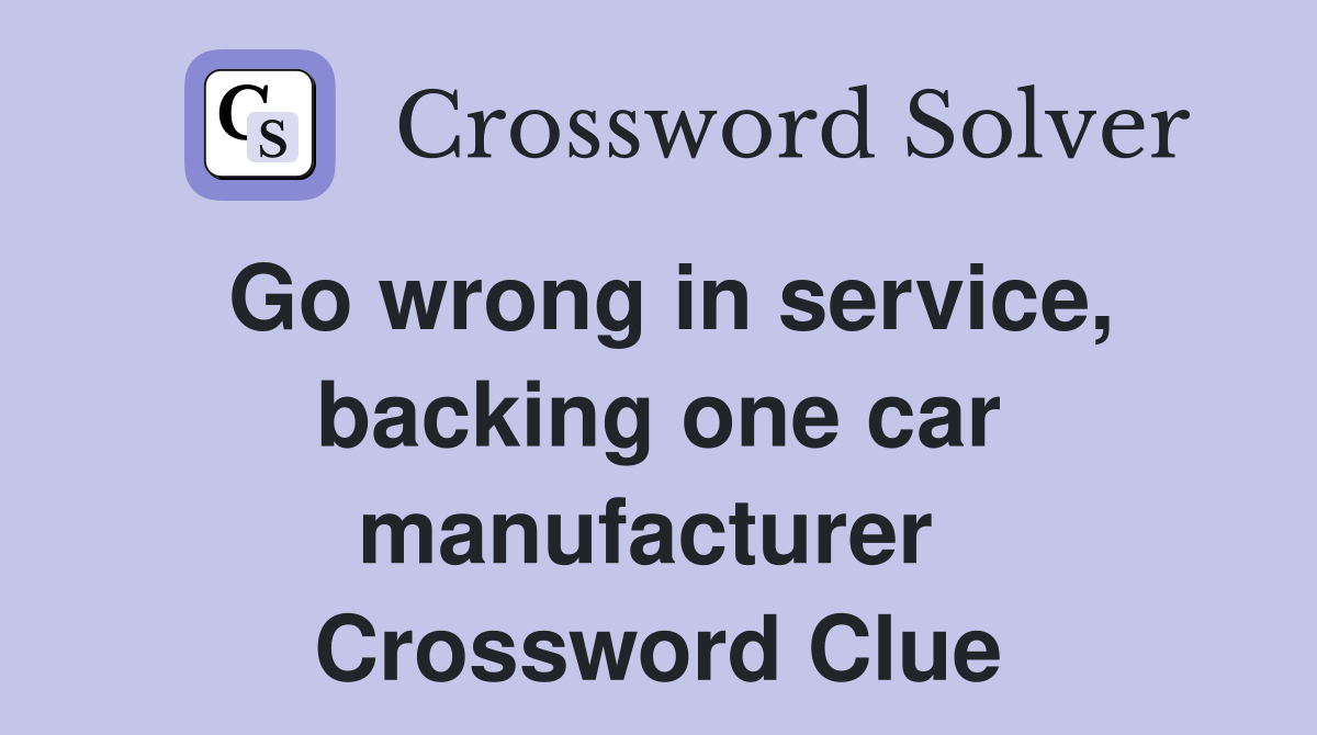 Go wrong in service, backing one car manufacturer  Crossword Clue